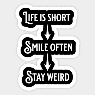 Life is short, smile often, Stay weird Sticker